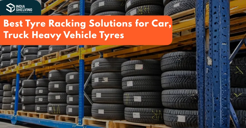 Best Tyre Racking Solutions for Car, Truck Heavy Vehicle Tyres