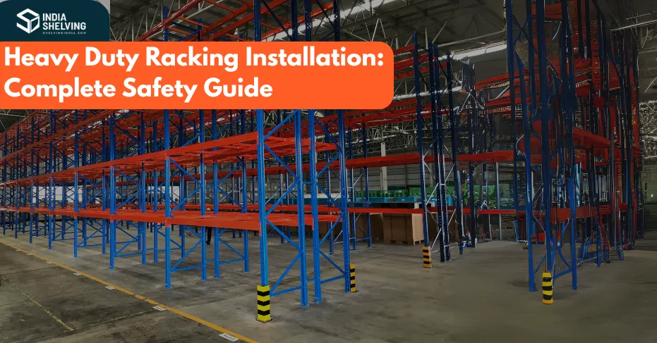 Heavy Duty Racking Installation: Complete Safety Guide