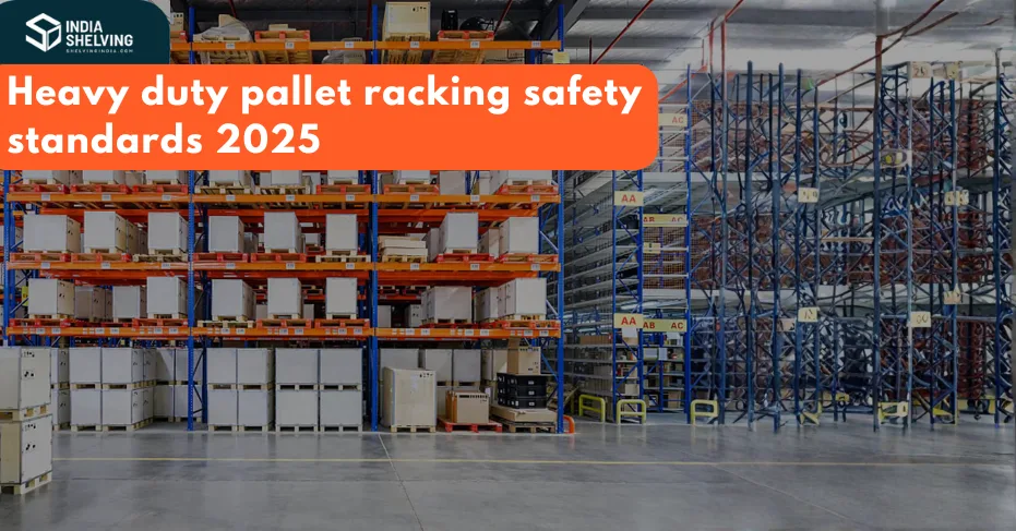 Heavy duty pallet racking safety standards 2025
