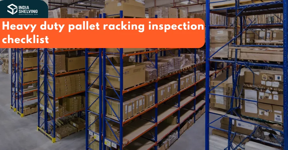 Heavy duty pallet racking inspection checklist - Shelving India