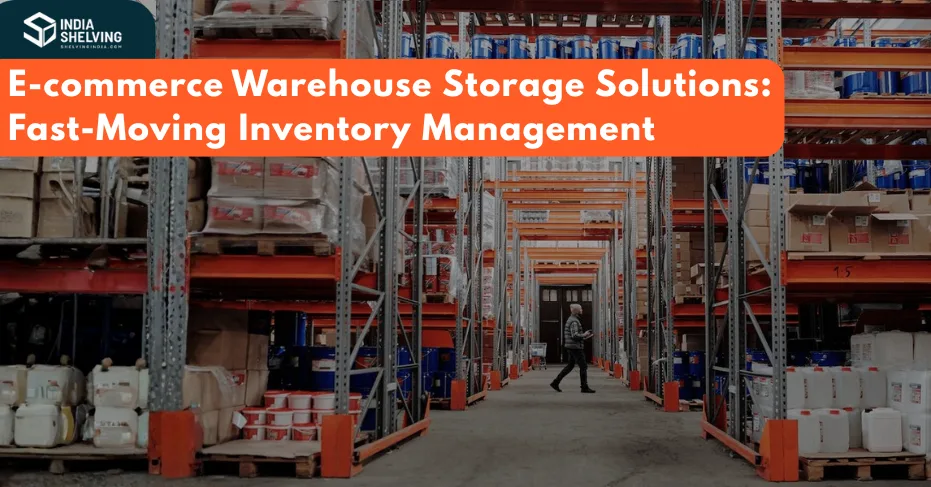 E-commerce Warehouse Storage Solutions: Fast-Moving Inventory Management