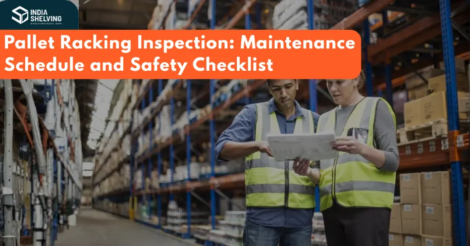 Pallet Racking Inspection: Maintenance Schedule and Safety Checklist