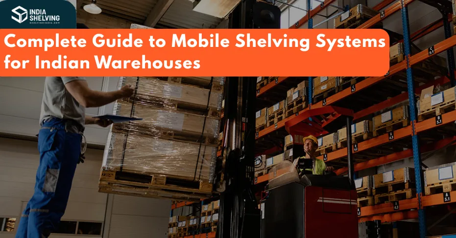 Complete Guide to Mobile Shelving Systems for Indian Warehouses