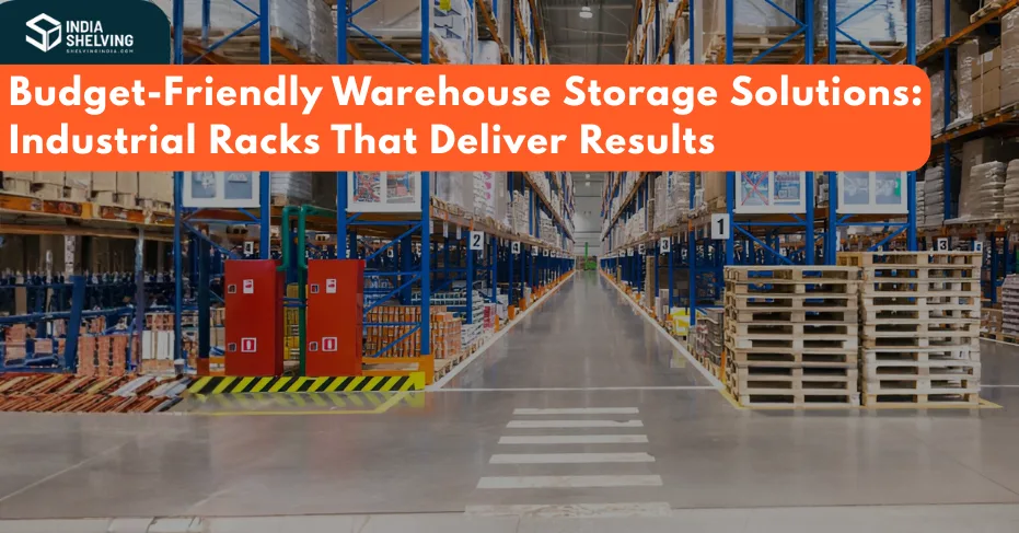 Budget-Friendly Warehouse Storage Solutions: Industrial Racks That ...