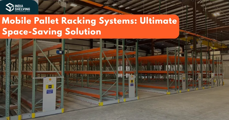 Mobile Pallet Racking Systems: Ultimate Space-Saving Solution