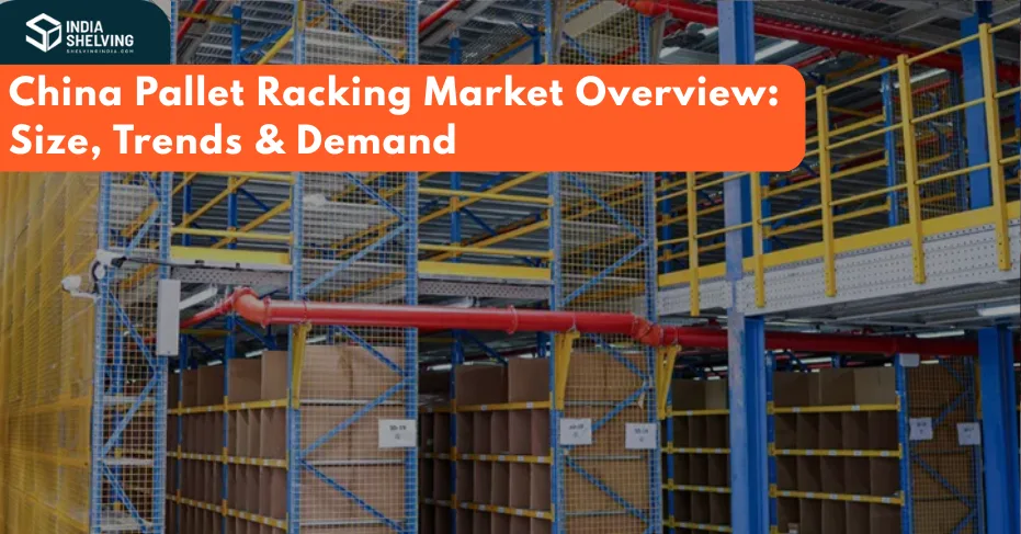 Chinese Racking China Pallet Racking Market Overview: Size, Trends & Demand